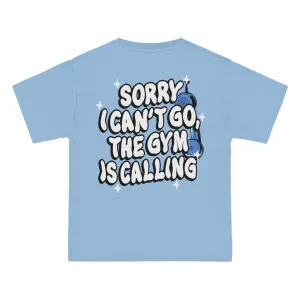 SORRY I CAN'T GO, THE GYM IS CALLING - TEE