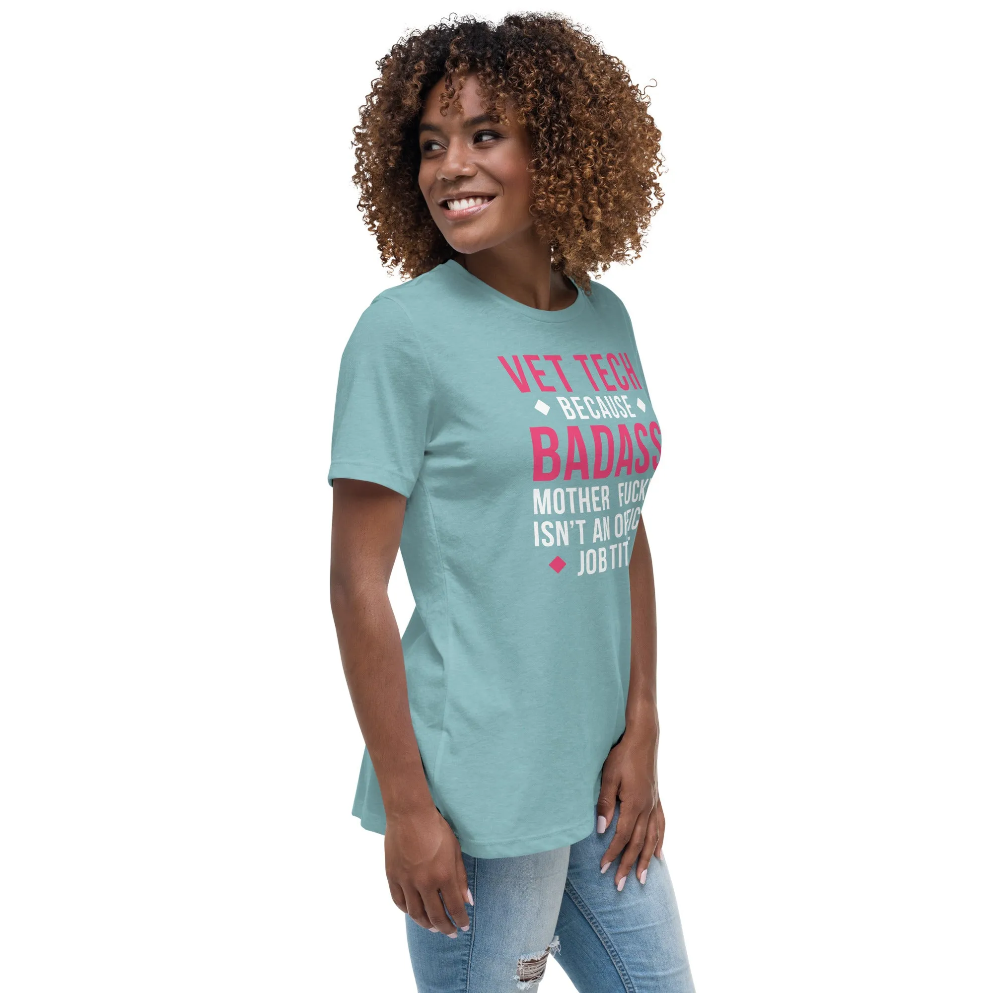 Vet Tech because badass mother fucker isn't an official job title Women's Relaxed Fit T-shirt
